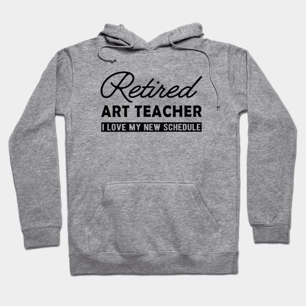 Retired art teacher - I love my new schedule Hoodie by KC Happy Shop